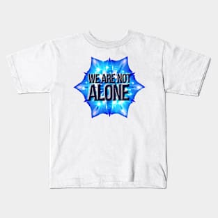 WE ARE NOT ALONE Kids T-Shirt